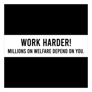 Work Harder! Millions On Welfare Depend On You Decal (White)